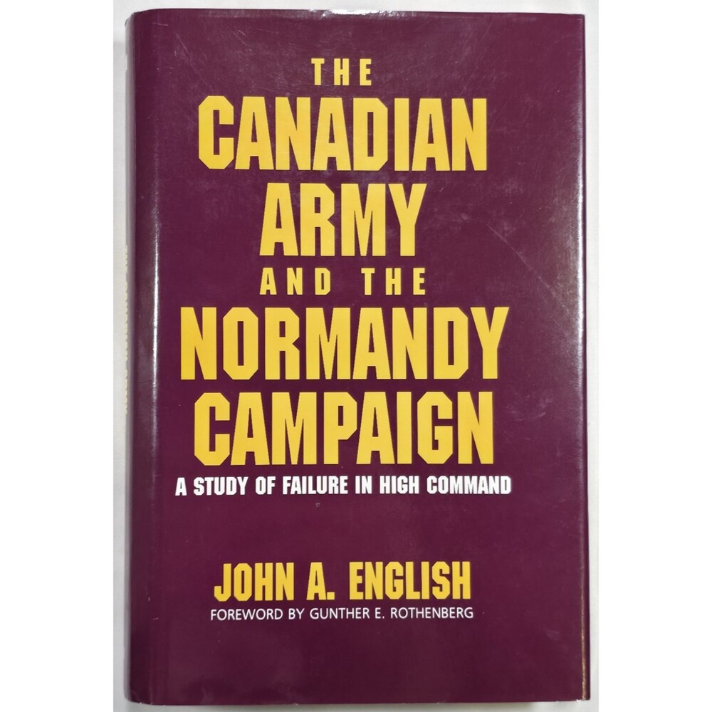 Signed 1991 The Canadian Army And The Normandy Campaign John A. English First Ed